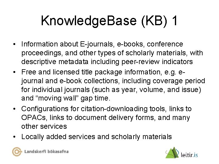 Knowledge. Base (KB) 1 • Information about E-journals, e-books, conference proceedings, and other types