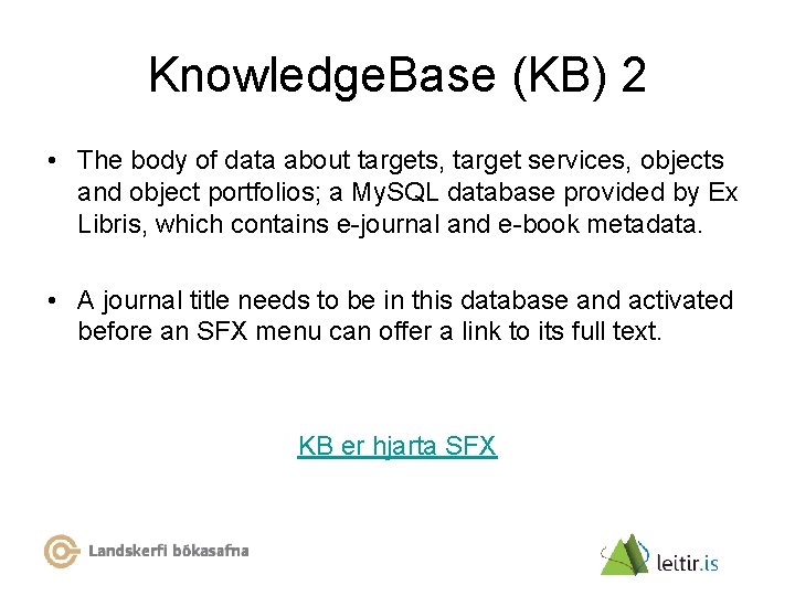 Knowledge. Base (KB) 2 • The body of data about targets, target services, objects