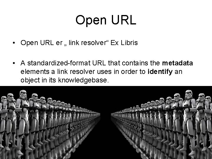 Open URL • Open URL er „ link resolver“ Ex Libris • A standardized-format