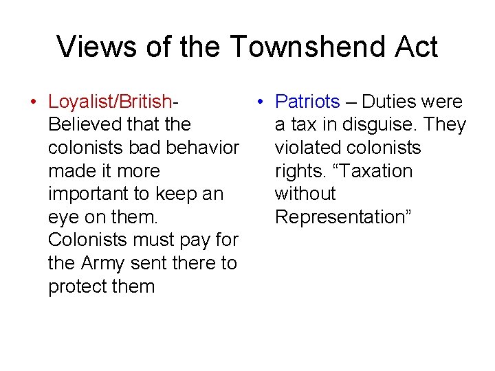 Views of the Townshend Act • Loyalist/British • Patriots – Duties were Believed that