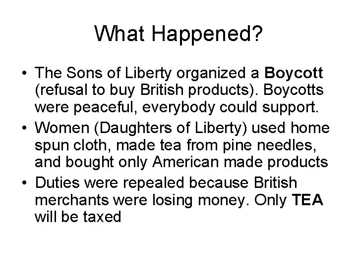 What Happened? • The Sons of Liberty organized a Boycott (refusal to buy British