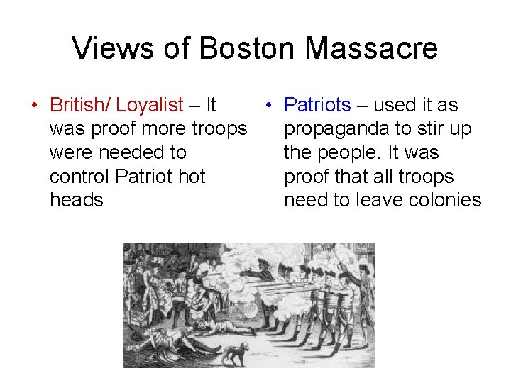 Views of Boston Massacre • British/ Loyalist – It • Patriots – used it