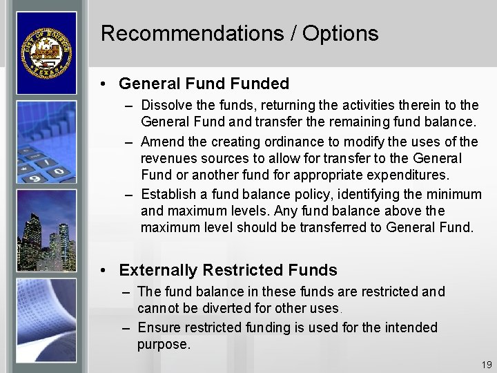 Recommendations / Options • General Funded – Dissolve the funds, returning the activities therein