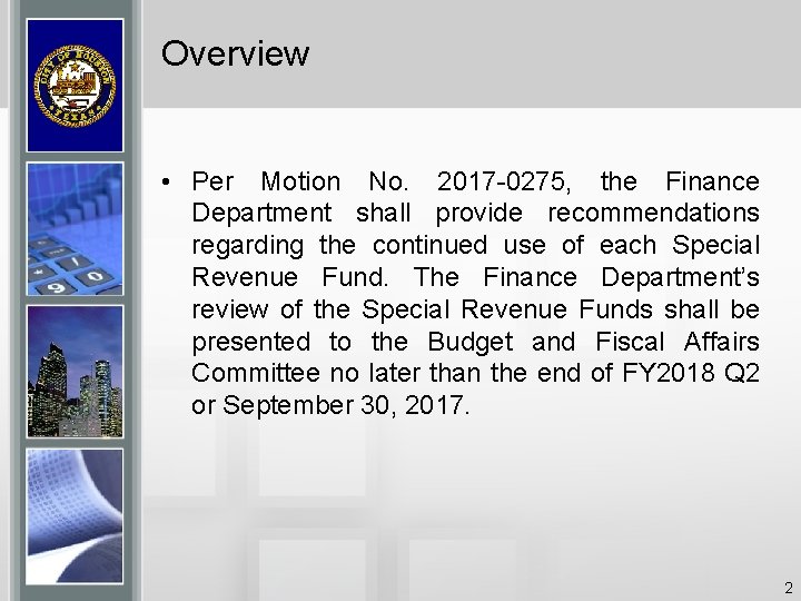 Overview • Per Motion No. 2017 -0275, the Finance Department shall provide recommendations regarding