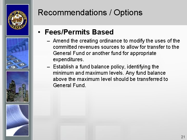 Recommendations / Options • Fees/Permits Based – Amend the creating ordinance to modify the