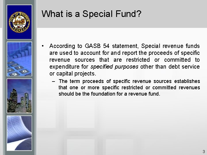 What is a Special Fund? • According to GASB 54 statement, Special revenue funds