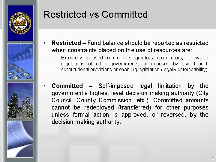 Restricted vs Committed • Restricted – Fund balance should be reported as restricted when