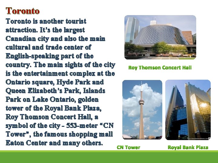 Toronto is another tourist attraction. It’s the largest Canadian city and also the main