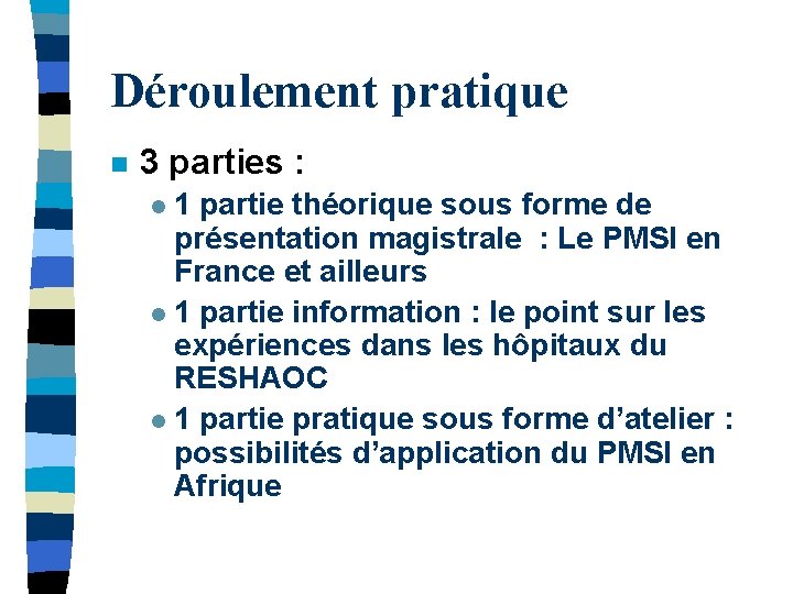 Déroulement pratique n 3 parties : 1 partie théorique sous forme de présentation magistrale