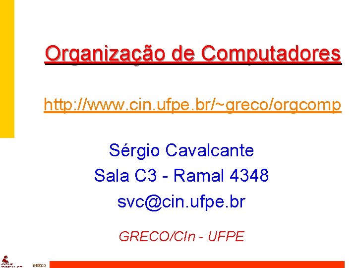 Organização de Computadores http: //www. cin. ufpe. br/~greco/orgcomp Sérgio Cavalcante Sala C 3 -