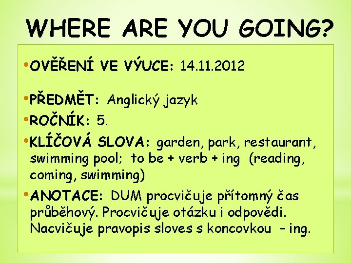 WHERE ARE YOU GOING? • OVĚŘENÍ VE VÝUCE: 14. 11. 2012 • PŘEDMĚT: Anglický