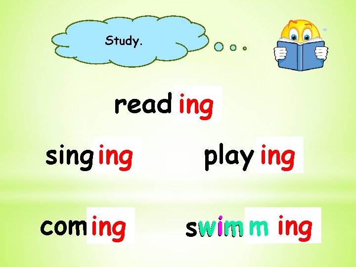 Study. read ing sing play ing comeing wim m ing swim 