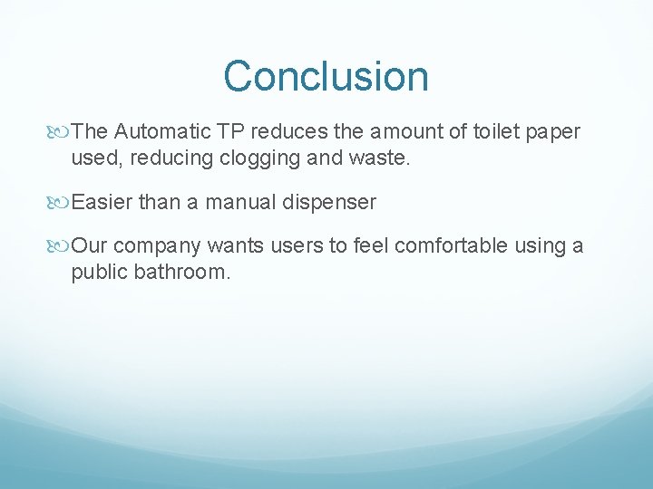 Conclusion The Automatic TP reduces the amount of toilet paper used, reducing clogging and