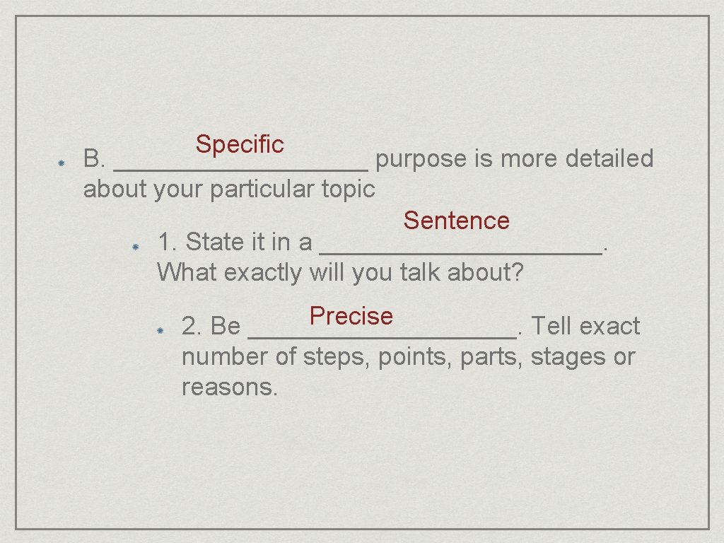 Specific B. _________ purpose is more detailed about your particular topic Sentence 1. State