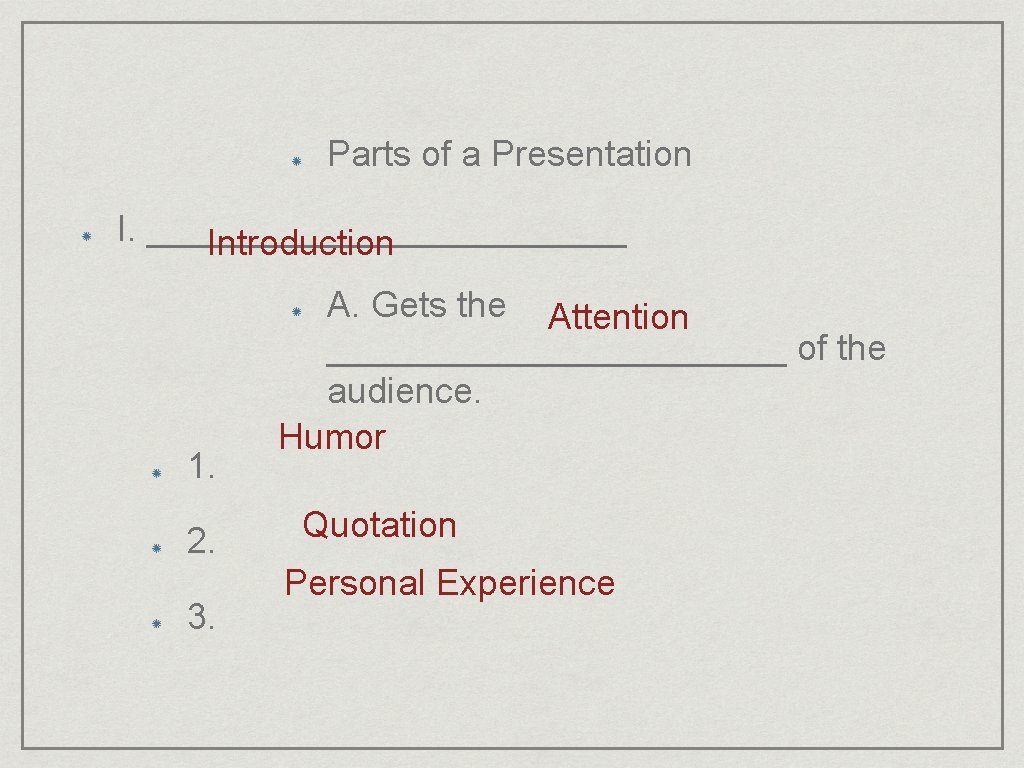 Parts of a Presentation I. ____________ Introduction 1. 2. 3. A. Gets the Attention