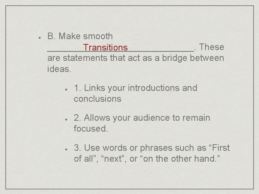 B. Make smooth _______________. These Transitions are statements that act as a bridge between