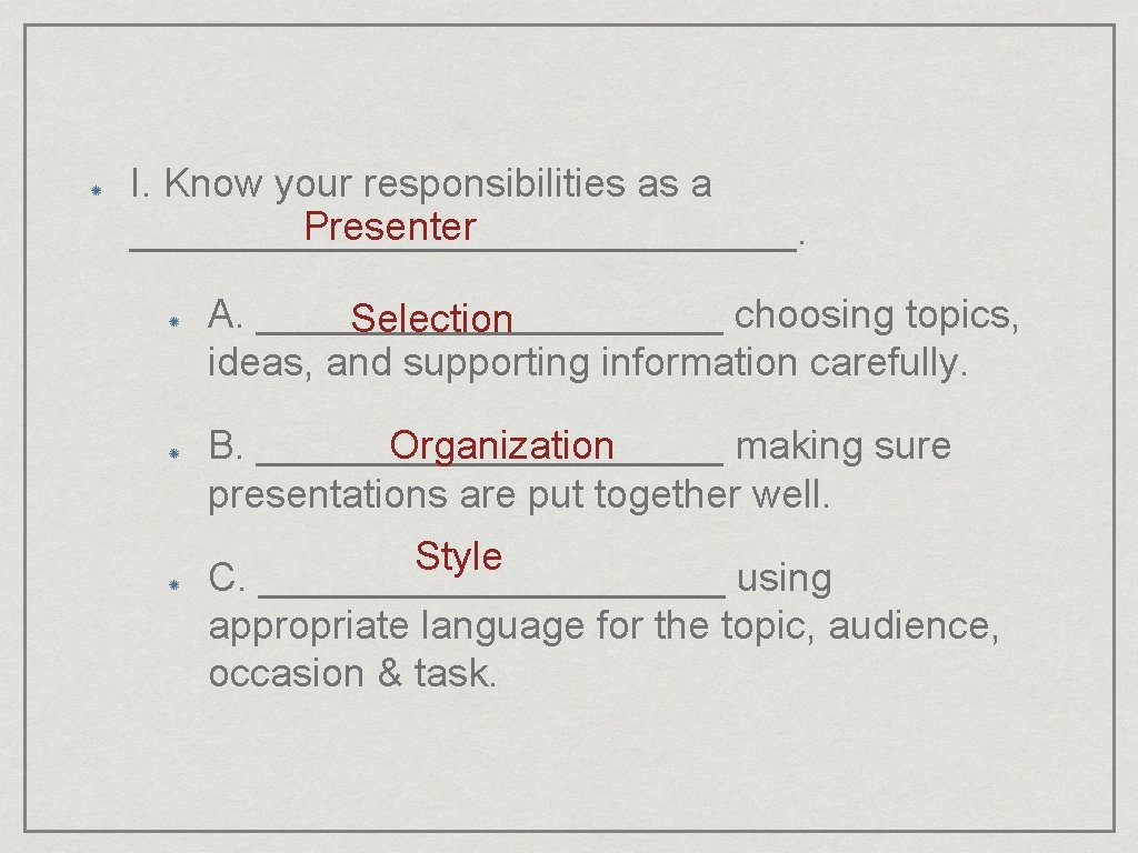 I. Know your responsibilities as a Presenter _______________. A. ___________ choosing topics, Selection ideas,