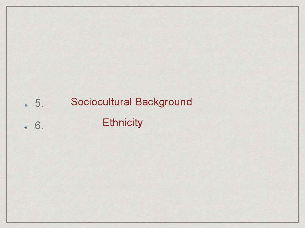 5. 6. Sociocultural Background Ethnicity 
