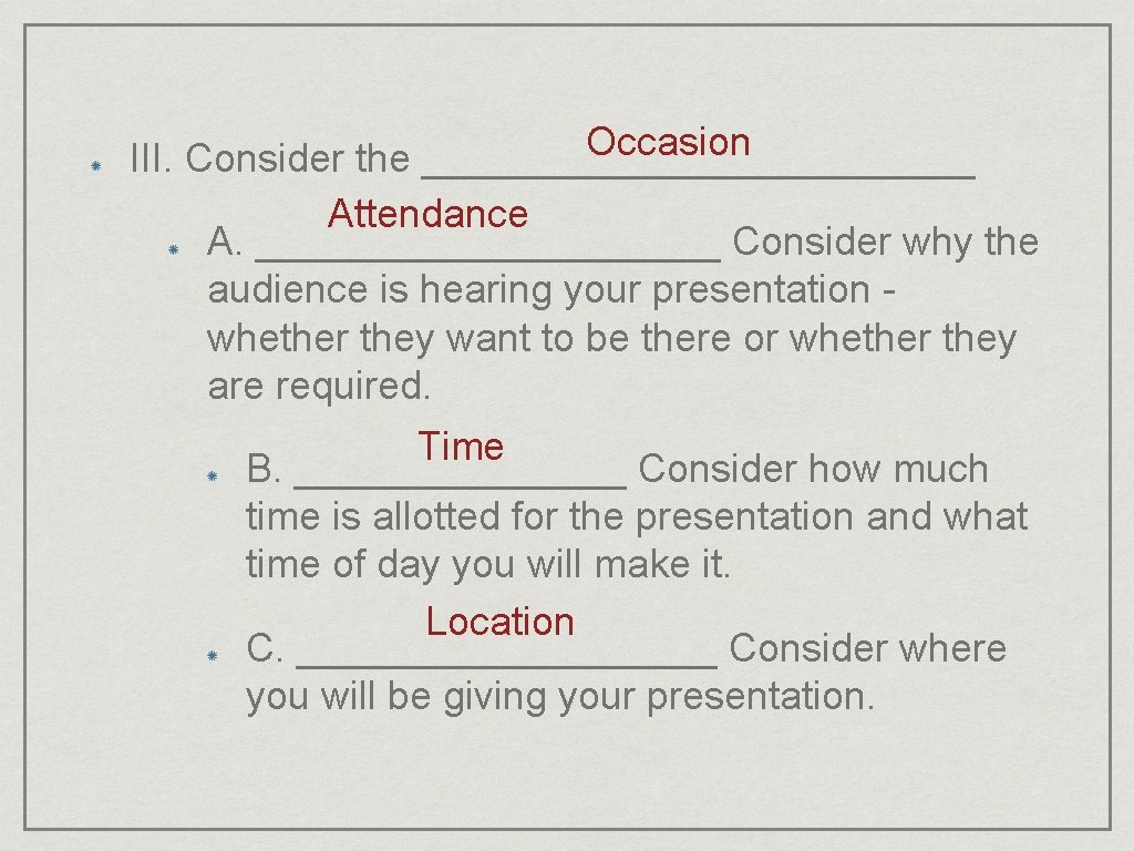 Occasion III. Consider the _____________ Attendance A. ___________ Consider why the audience is hearing