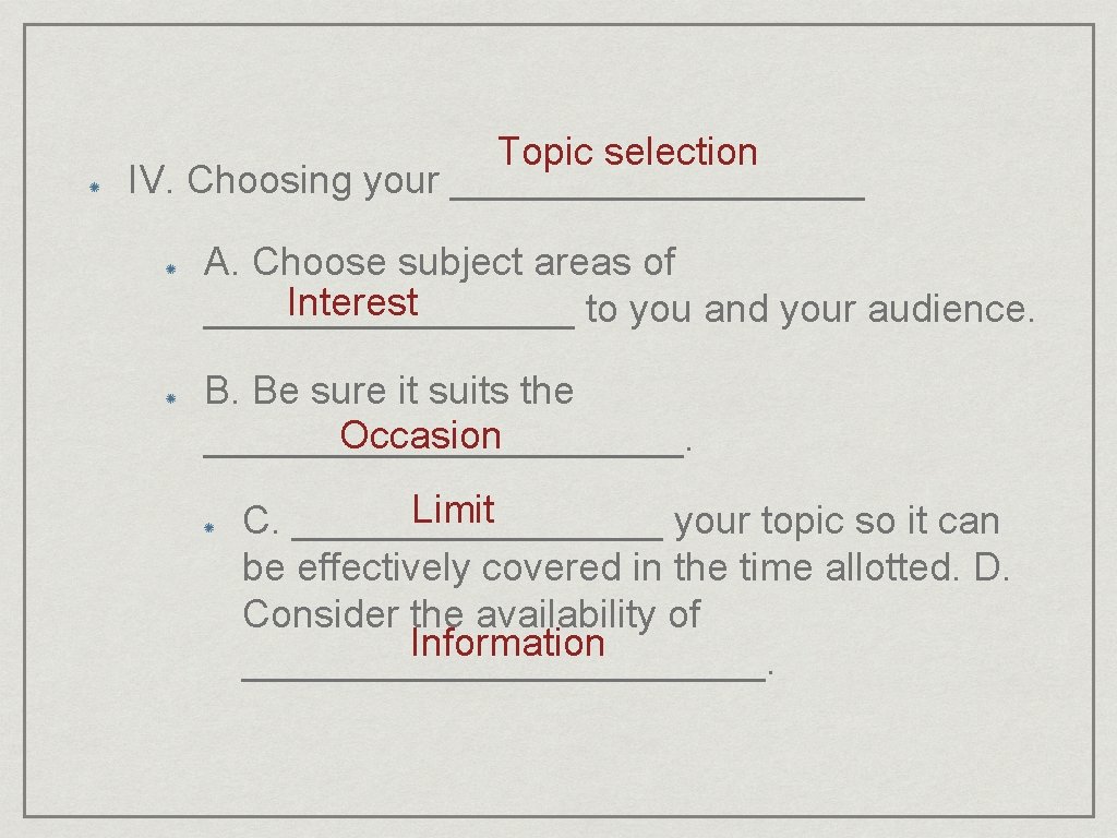 Topic selection IV. Choosing your __________ A. Choose subject areas of Interest _________ to