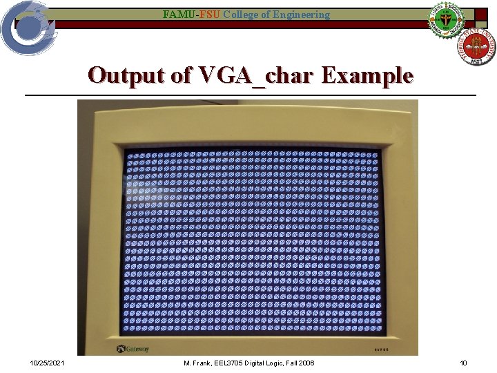 FAMU-FSU College of Engineering Output of VGA_char Example 10/25/2021 M. Frank, EEL 3705 Digital