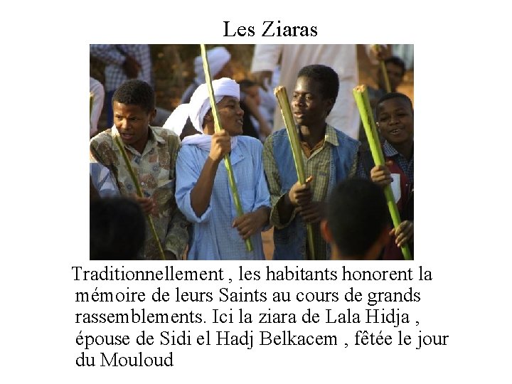 Les Ziaras Traditionnellement , les habitants honorent la mémoire de leurs Saints au cours