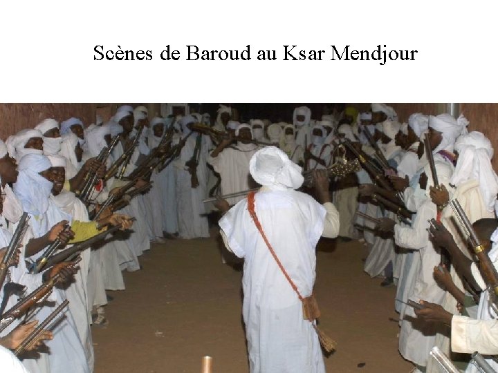 Scènes de Baroud au Ksar Mendjour 