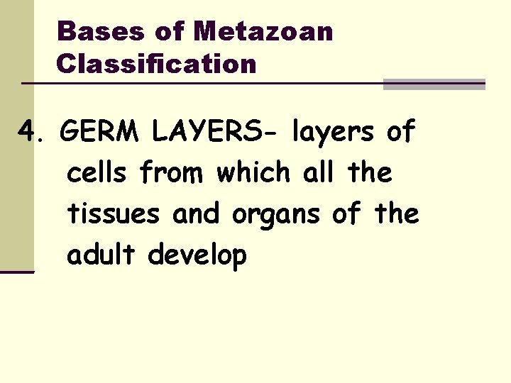 Bases of Metazoan Classification 4. GERM LAYERS- layers of cells from which all the