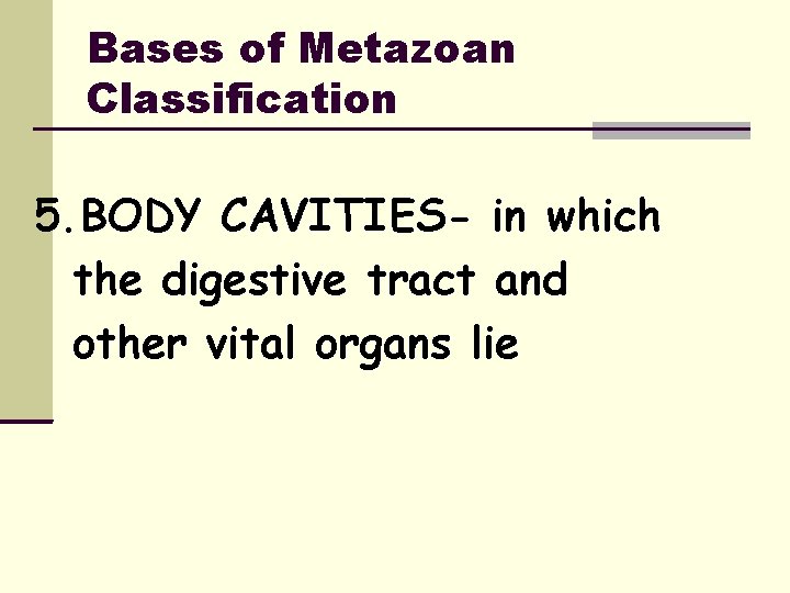 Bases of Metazoan Classification 5. BODY CAVITIES- in which the digestive tract and other
