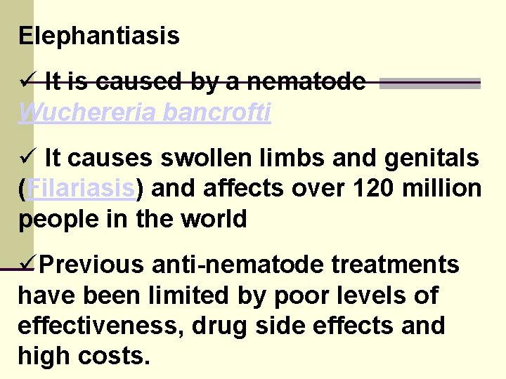 Elephantiasis It is caused by a nematode Wuchereria bancrofti It causes swollen limbs and