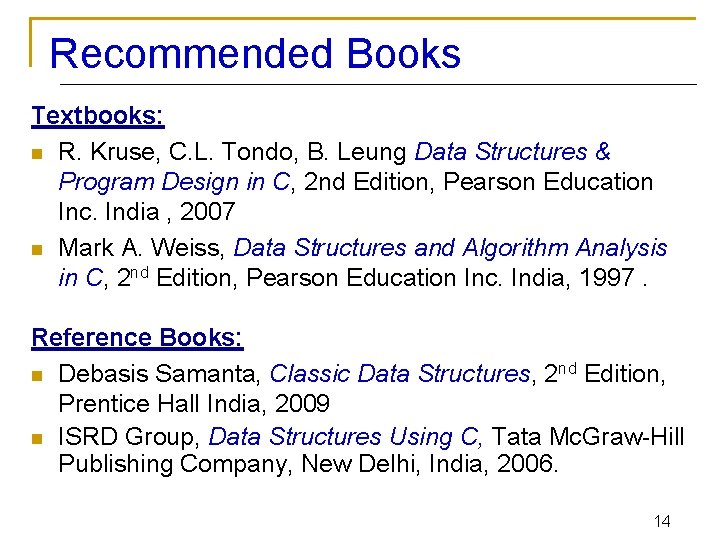 Recommended Books Textbooks: n R. Kruse, C. L. Tondo, B. Leung Data Structures &