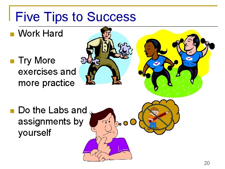 Five Tips to Success n Work Hard n Try More exercises and more practice