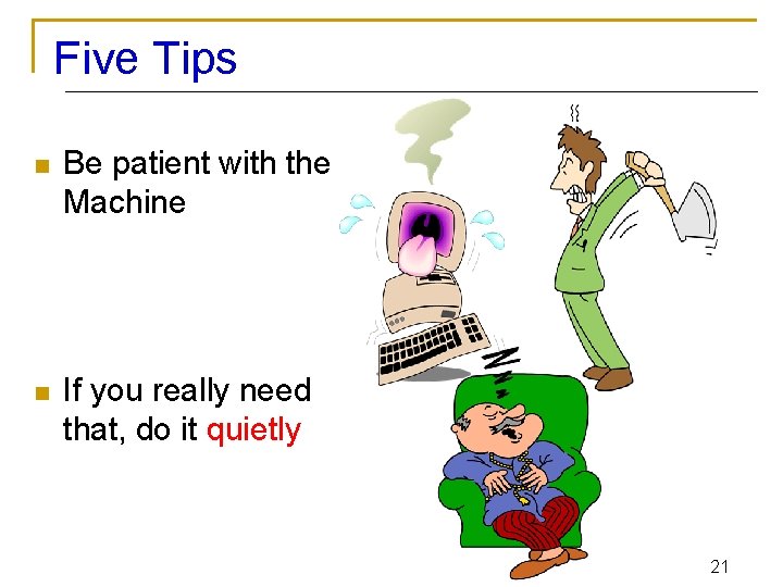 Five Tips n Be patient with the Machine n If you really need that,