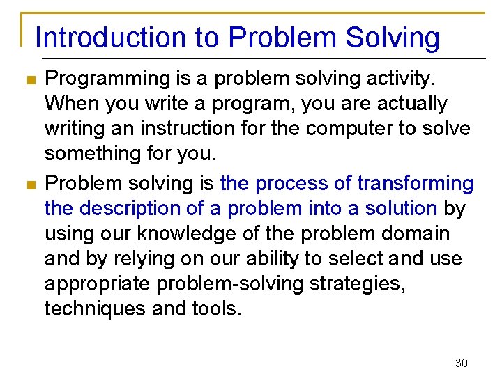 Introduction to Problem Solving n n Programming is a problem solving activity. When you