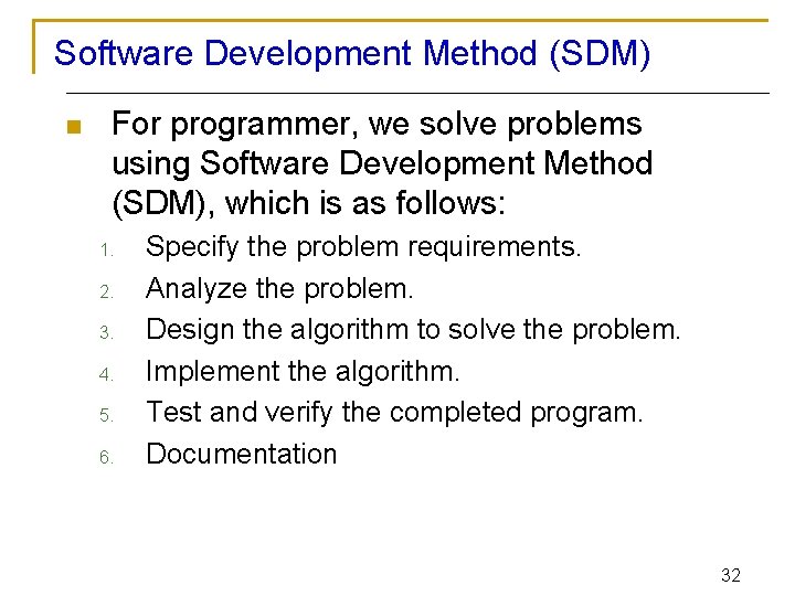 Software Development Method (SDM) n For programmer, we solve problems using Software Development Method