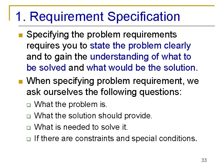 1. Requirement Specification n n Specifying the problem requirements requires you to state the
