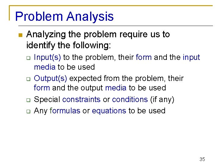 Problem Analysis n Analyzing the problem require us to identify the following: q q