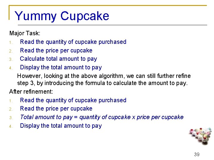 Yummy Cupcake Major Task: 1. Read the quantity of cupcake purchased 2. Read the