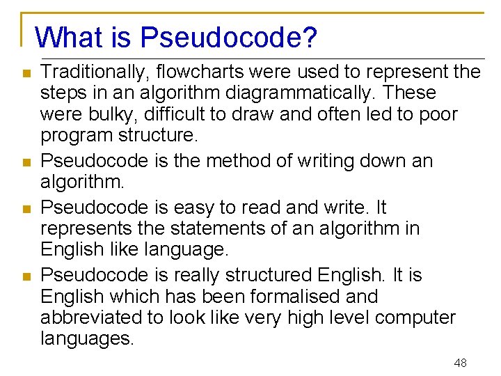 What is Pseudocode? n n Traditionally, flowcharts were used to represent the steps in