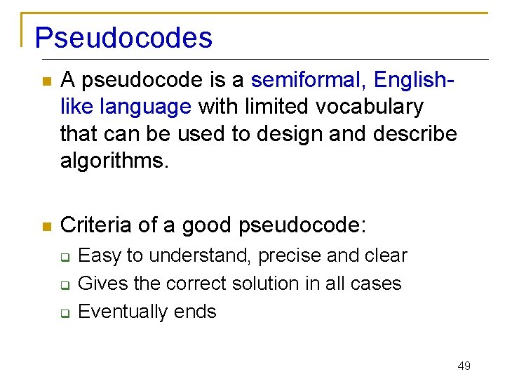 Pseudocodes n A pseudocode is a semiformal, Englishlike language with limited vocabulary that can