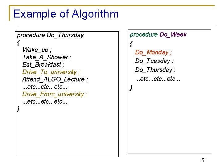 Example of Algorithm procedure Do_Thursday { Wake_up ; Take_A_Shower ; Eat_Breakfast ; Drive_To_university ;