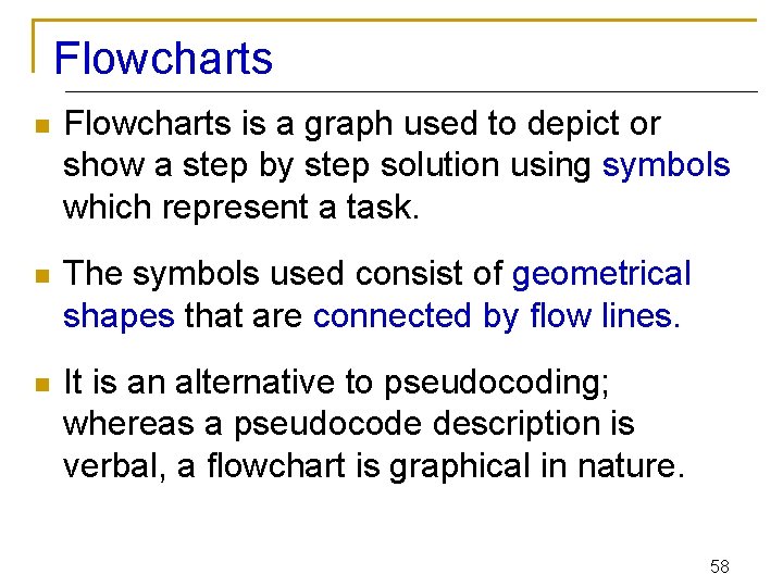 Flowcharts n Flowcharts is a graph used to depict or show a step by