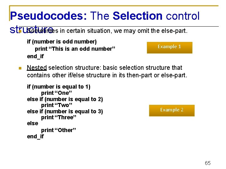 Pseudocodes: The Selection control Sometimes in certain situation, we may omit the else-part. structure