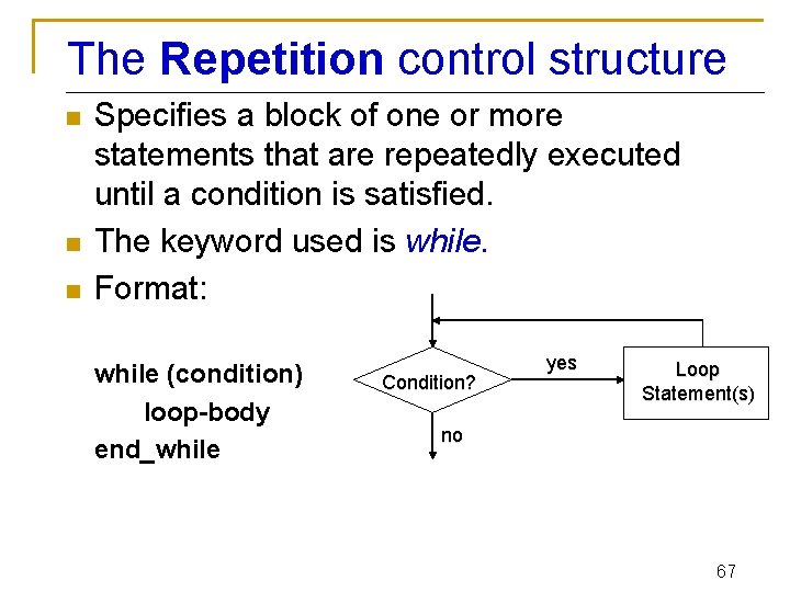 The Repetition control structure n n n Specifies a block of one or more