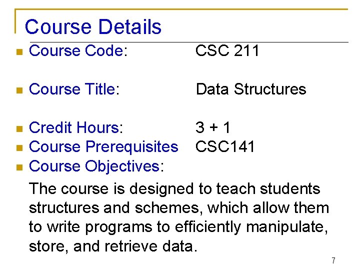 Course Details n Course Code: CSC 211 n Course Title: Data Structures n Credit