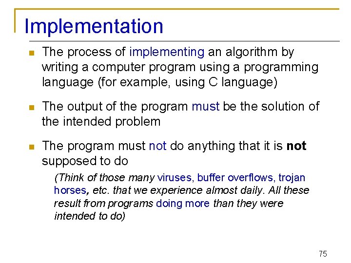 Implementation n The process of implementing an algorithm by writing a computer program using