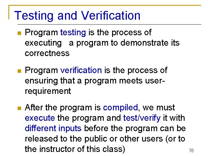 Testing and Verification n Program testing is the process of executing a program to