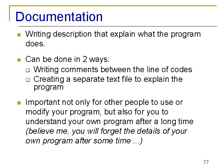 Documentation n Writing description that explain what the program does. n Can be done