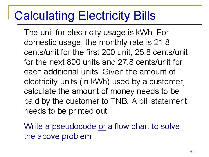 Calculating Electricity Bills The unit for electricity usage is k. Wh. For domestic usage,