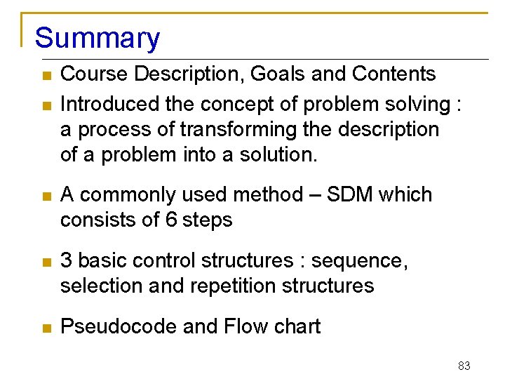 Summary n n Course Description, Goals and Contents Introduced the concept of problem solving
